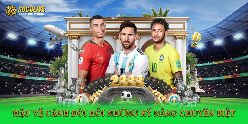 Hậu vệ cánh đòi hỏi những kỹ năng chuyên biệt