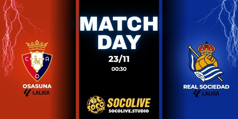 Nhận định bóng đá Osasuna vs Real Sociedad 00:30 ngày 23/11