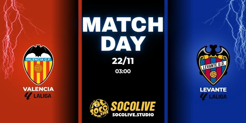 Nhận định bóng đá Valencia vs Levante 03:00 ngày 22/11